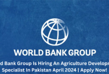 World Bank Group Is Hiring An Agriculture Development Specialist In Pakistan April 2024 | Apply Now!