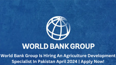World Bank Group Is Hiring An Agriculture Development Specialist In Pakistan April 2024 | Apply Now!